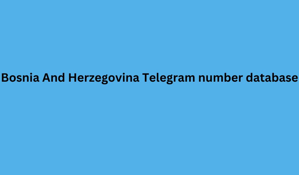 Bosnia And Herzegovina Telegram number database